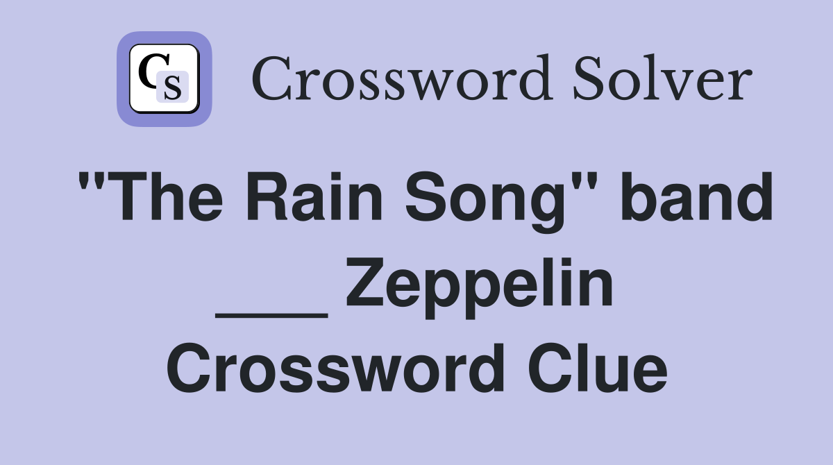 "The Rain Song" band ___ Zeppelin Crossword Clue Answers Crossword Solver